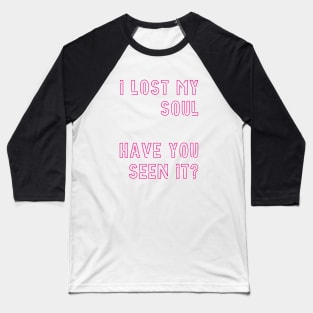 I lost my soul Baseball T-Shirt